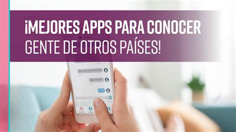 apps para conocer gente|Las mejores apps para conocer gente de otros países。